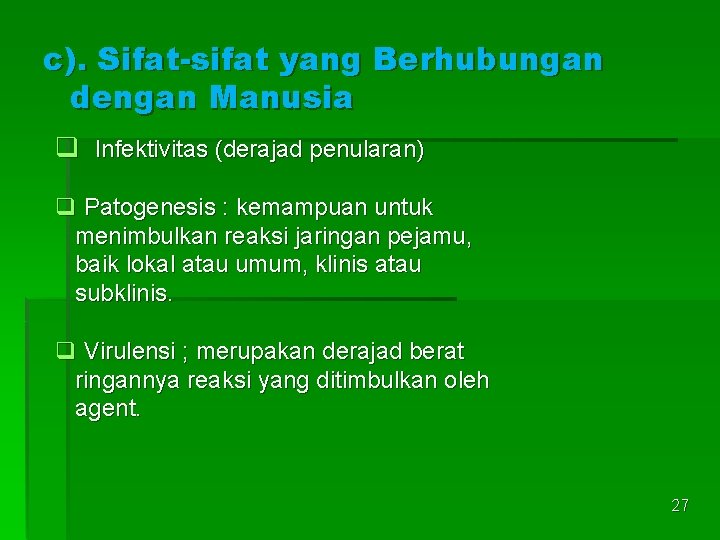 c). Sifat-sifat yang Berhubungan dengan Manusia q Infektivitas (derajad penularan) q Patogenesis : kemampuan