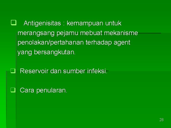 q Antigenisitas : kemampuan untuk merangsang pejamu mebuat mekanisme penolakan/pertahanan terhadap agent yang bersangkutan.