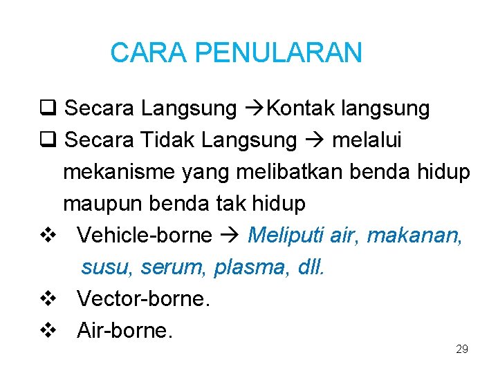 CARA PENULARAN q Secara Langsung Kontak langsung q Secara Tidak Langsung melalui mekanisme yang