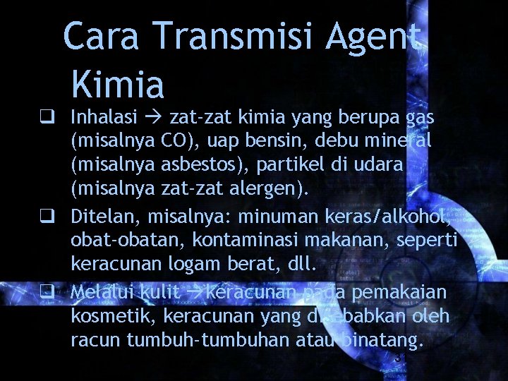 Cara Transmisi Agent Kimia q Inhalasi zat-zat kimia yang berupa gas (misalnya CO), uap