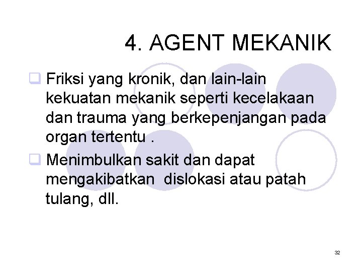 4. AGENT MEKANIK q Friksi yang kronik, dan lain-lain kekuatan mekanik seperti kecelakaan dan