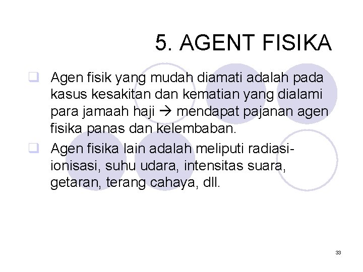 5. AGENT FISIKA q Agen fisik yang mudah diamati adalah pada kasus kesakitan dan