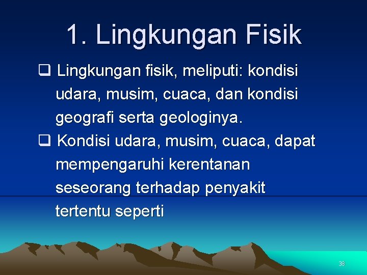 1. Lingkungan Fisik q Lingkungan fisik, meliputi: kondisi udara, musim, cuaca, dan kondisi geografi