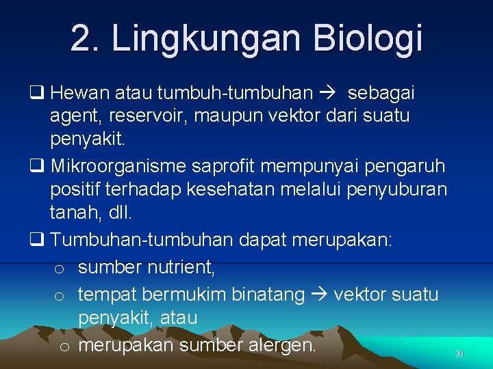 2. Lingkungan Biologi q Hewan atau tumbuh-tumbuhan sebagai agent, reservoir, maupun vektor dari suatu