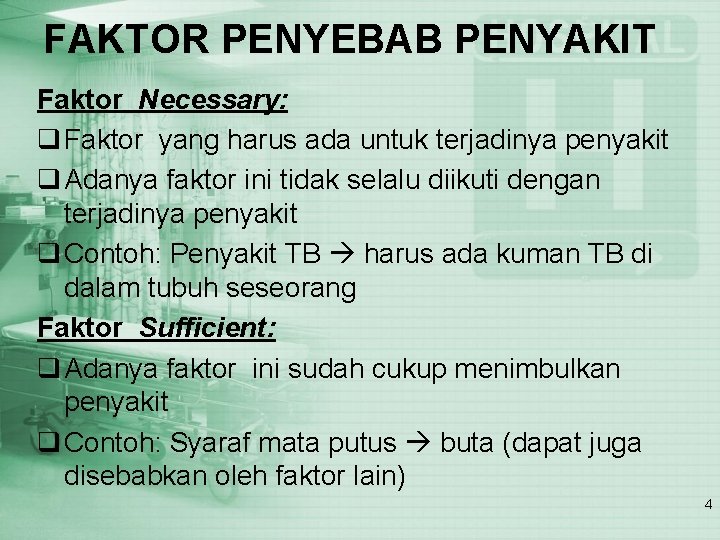 FAKTOR PENYEBAB PENYAKIT Faktor Necessary: q Faktor yang harus ada untuk terjadinya penyakit q