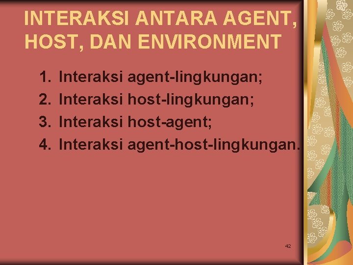 INTERAKSI ANTARA AGENT, HOST, DAN ENVIRONMENT 1. 2. 3. 4. Interaksi agent-lingkungan; Interaksi host-agent;