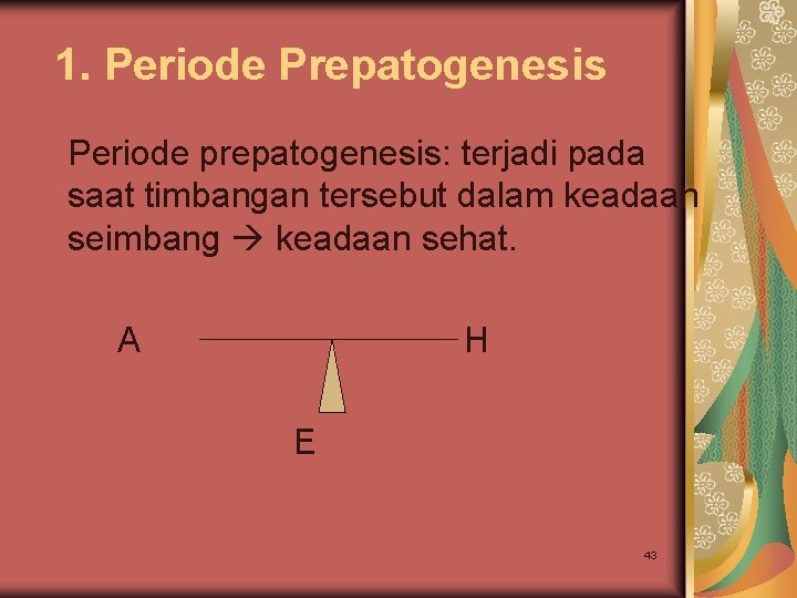 1. Periode Prepatogenesis Periode prepatogenesis: terjadi pada saat timbangan tersebut dalam keadaan seimbang keadaan