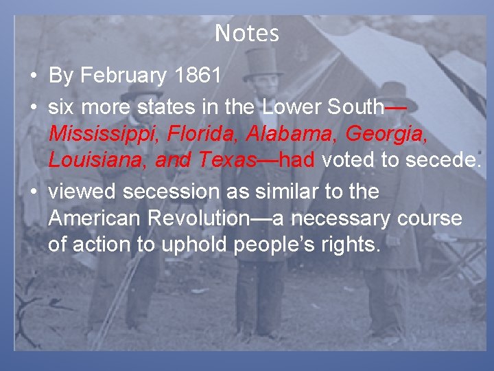 Notes • By February 1861 • six more states in the Lower South— Mississippi,
