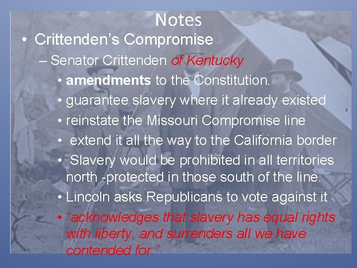 Notes • Crittenden’s Compromise – Senator Crittenden of Kentucky • amendments to the Constitution.