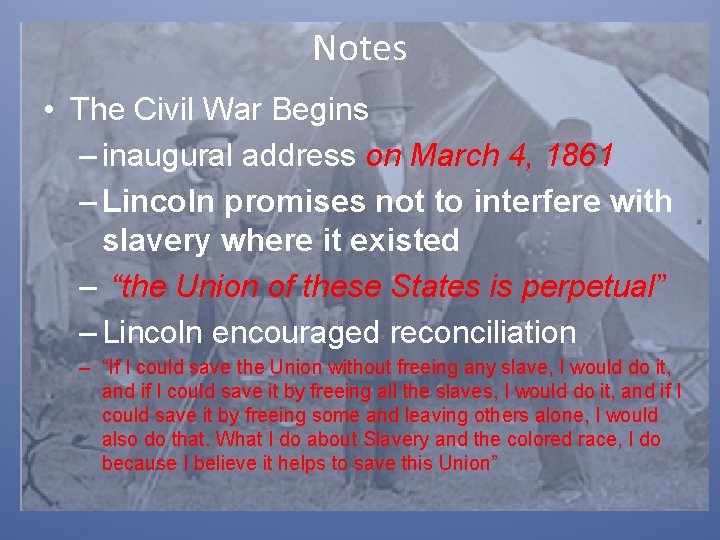 Notes • The Civil War Begins – inaugural address on March 4, 1861 –