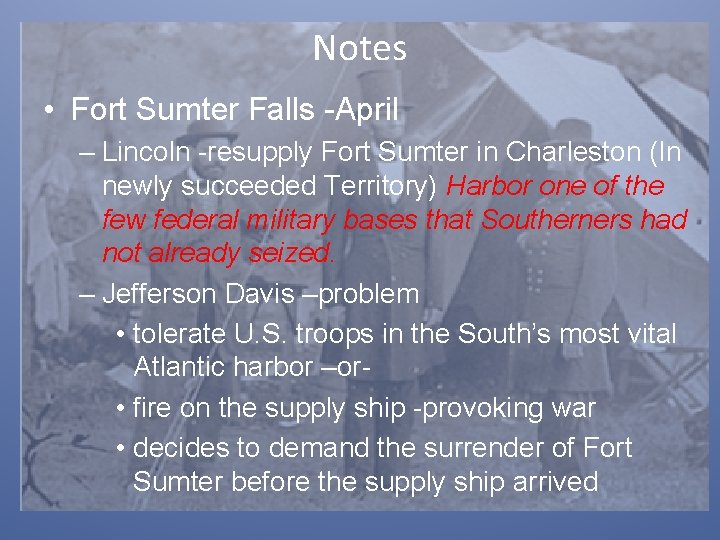 Notes • Fort Sumter Falls -April – Lincoln -resupply Fort Sumter in Charleston (In