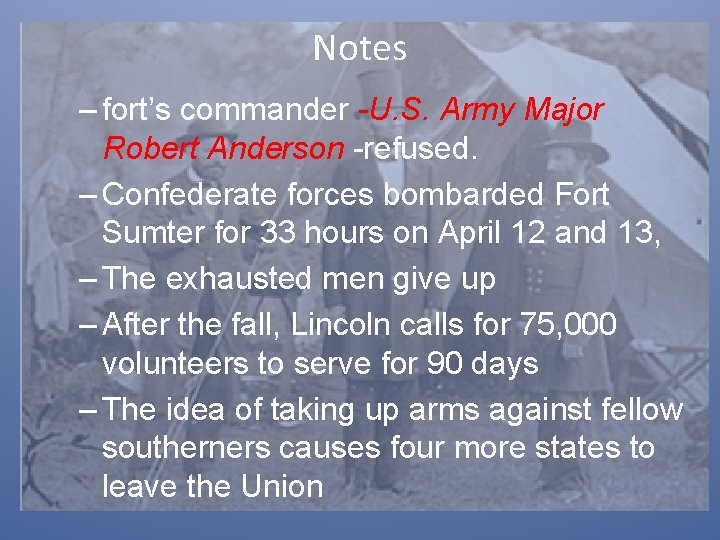 Notes – fort’s commander -U. S. Army Major Robert Anderson -refused. – Confederate forces