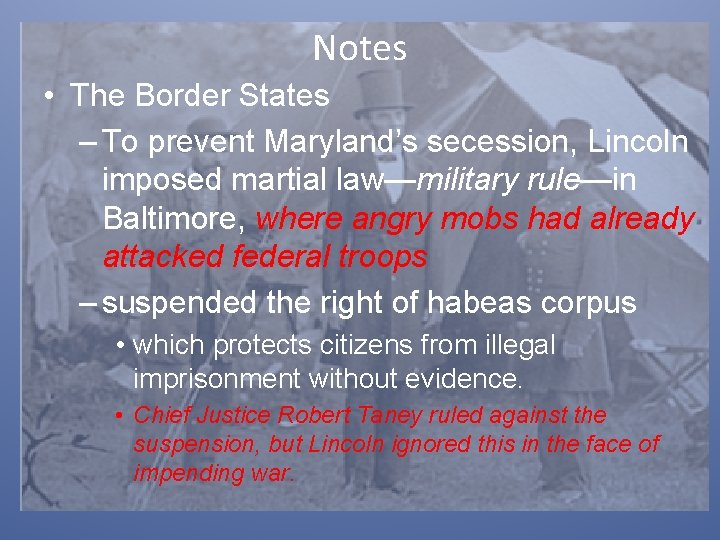 Notes • The Border States – To prevent Maryland’s secession, Lincoln imposed martial law—military