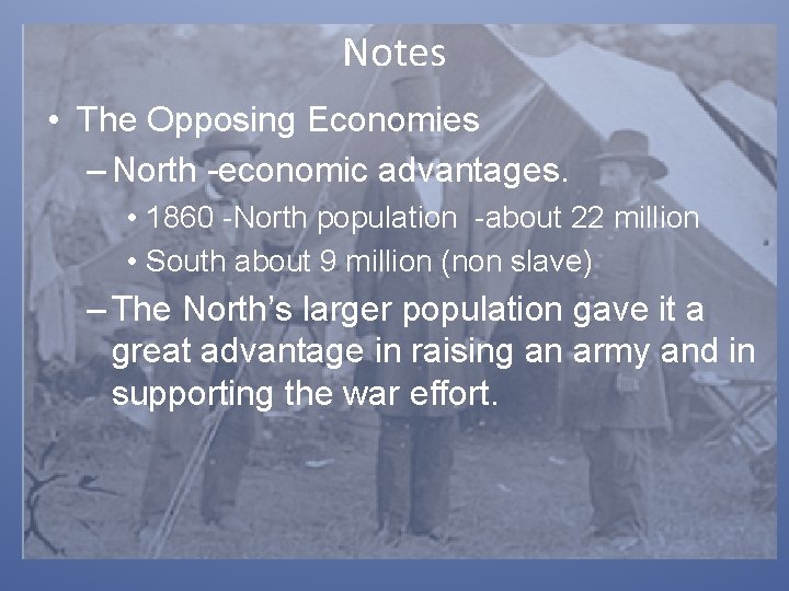 Notes • The Opposing Economies – North -economic advantages. • 1860 -North population -about