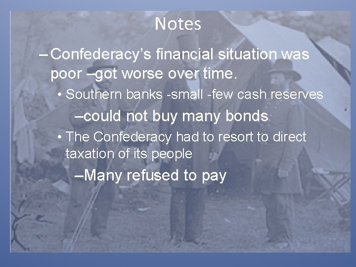 Notes – Confederacy’s financial situation was poor –got worse over time. • Southern banks