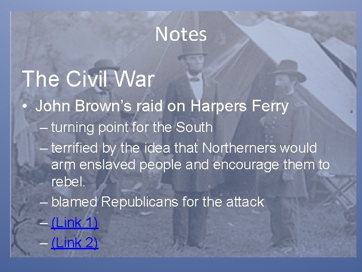 Notes The Civil War • John Brown’s raid on Harpers Ferry – turning point