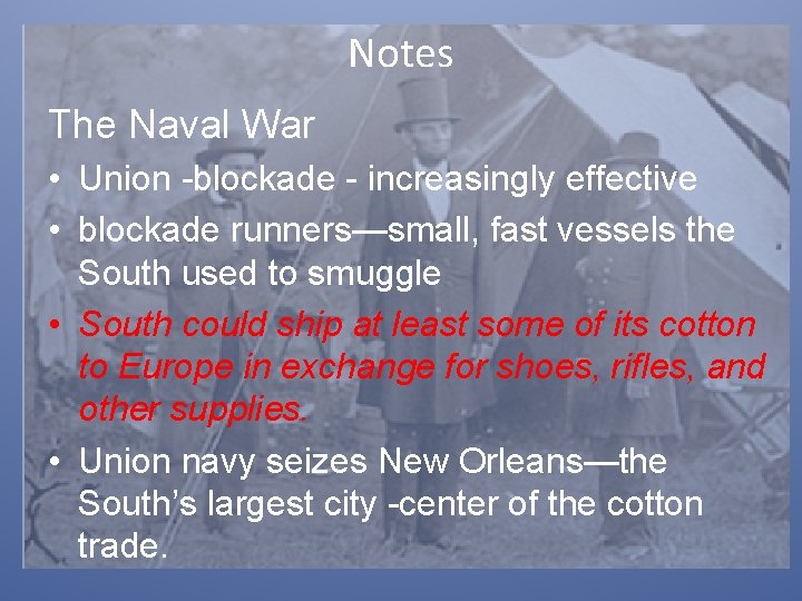 Notes The Naval War • Union -blockade - increasingly effective • blockade runners—small, fast