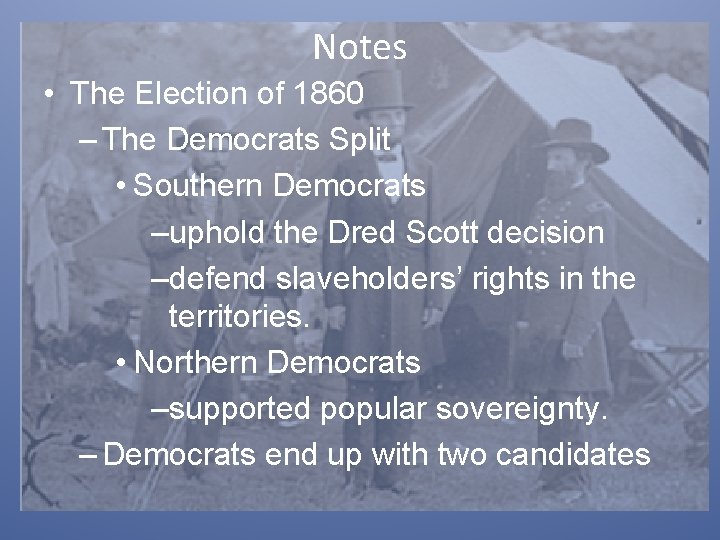 Notes • The Election of 1860 – The Democrats Split • Southern Democrats –uphold