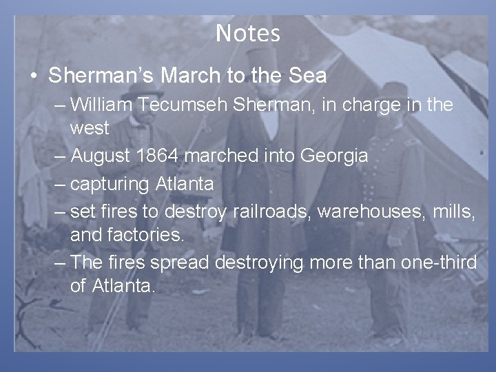 Notes • Sherman’s March to the Sea – William Tecumseh Sherman, in charge in