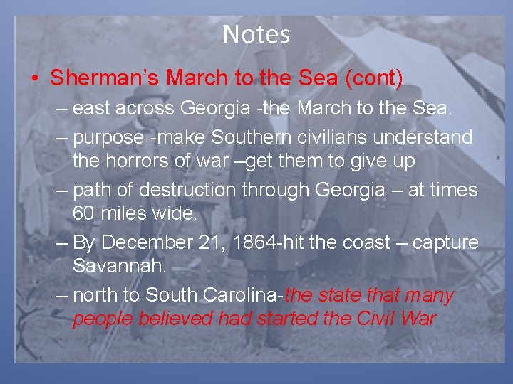Notes • Sherman’s March to the Sea (cont) – east across Georgia -the March