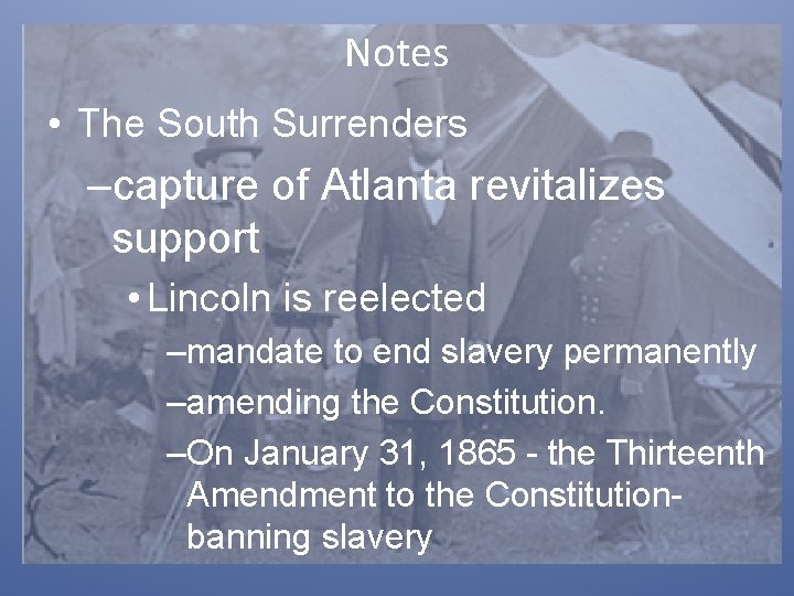 Notes • The South Surrenders –capture of Atlanta revitalizes support • Lincoln is reelected