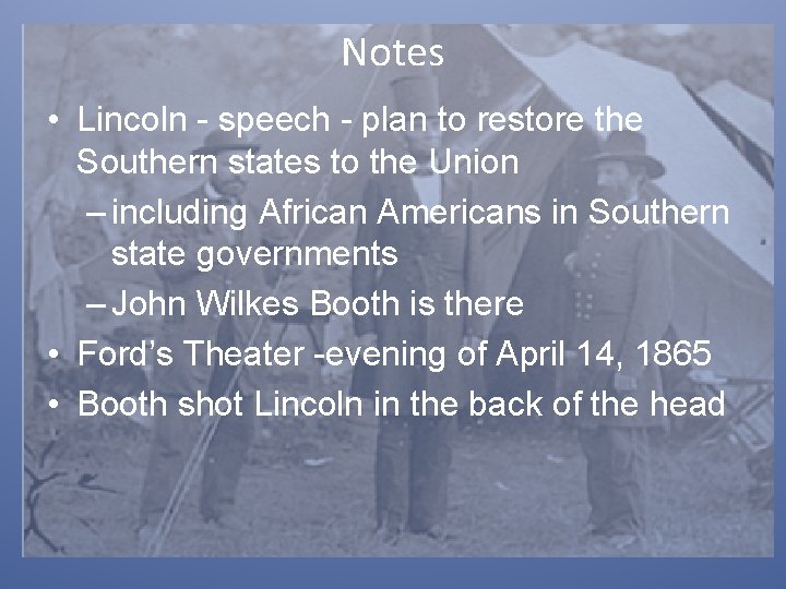 Notes • Lincoln - speech - plan to restore the Southern states to the