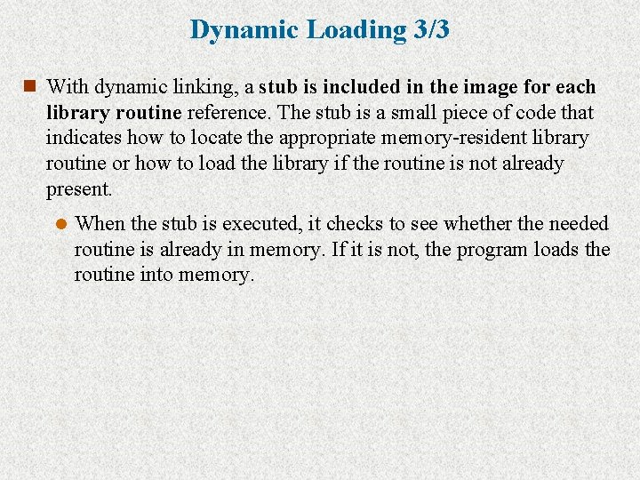 Dynamic Loading 3/3 n With dynamic linking, a stub is included in the image