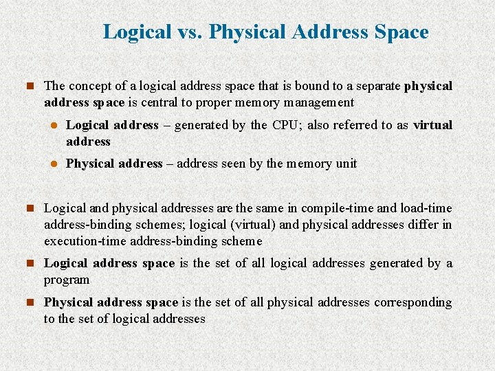 Logical vs. Physical Address Space n The concept of a logical address space that