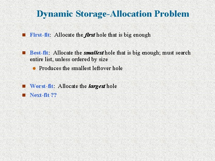 Dynamic Storage-Allocation Problem n First-fit: Allocate the first hole that is big enough n