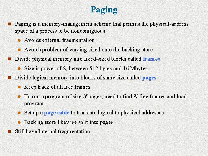 Paging n Paging is a memory-management scheme that permits the physical-address space of a