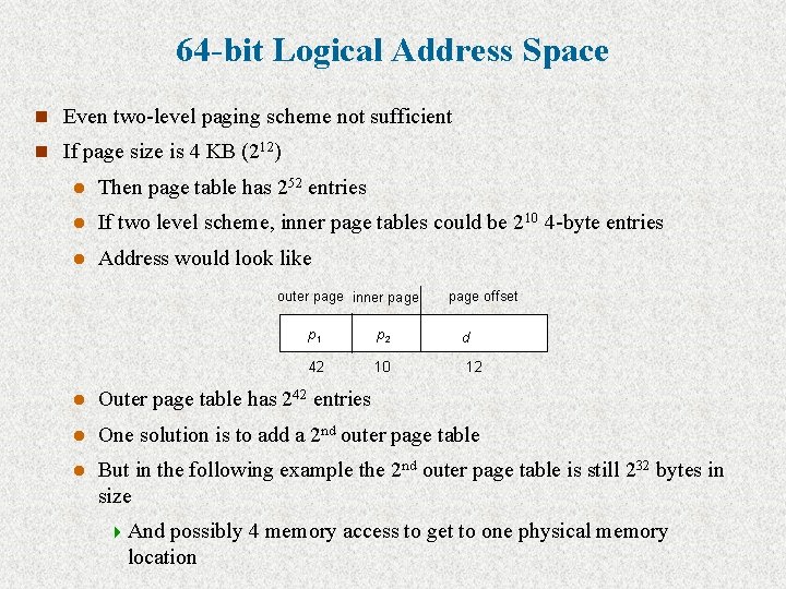 64 -bit Logical Address Space n Even two-level paging scheme not sufficient n If