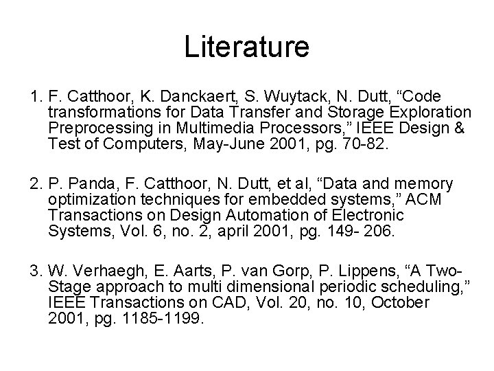 Literature 1. F. Catthoor, K. Danckaert, S. Wuytack, N. Dutt, “Code transformations for Data