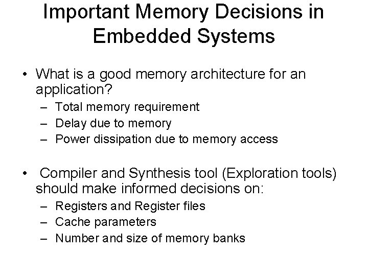Important Memory Decisions in Embedded Systems • What is a good memory architecture for