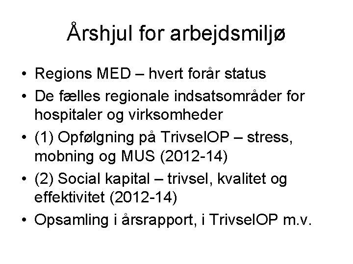 Årshjul for arbejdsmiljø • Regions MED – hvert forår status • De fælles regionale