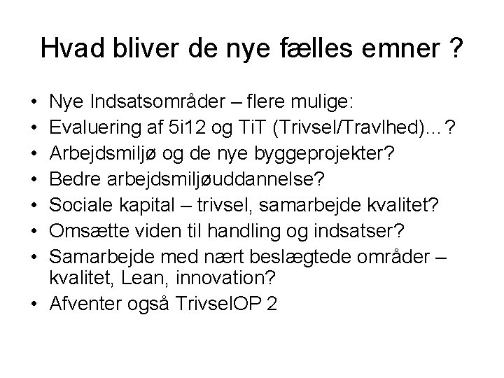 Hvad bliver de nye fælles emner ? • • Nye Indsatsområder – flere mulige: