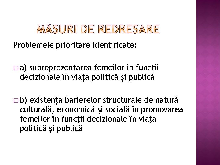 Problemele prioritare identificate: � a) subreprezentarea femeilor în funcţii decizionale în viaţa politică şi