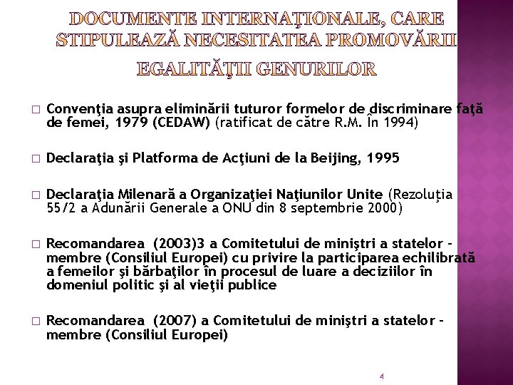 � Convenţia asupra eliminării tuturor formelor de discriminare faţă de femei, 1979 (CEDAW) (ratificat