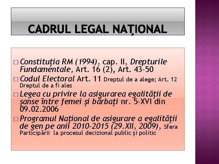 � Constituţia RM (1994), cap. II, Drepturile Fundamentale, Art. 16 (2), Art. 43 -50