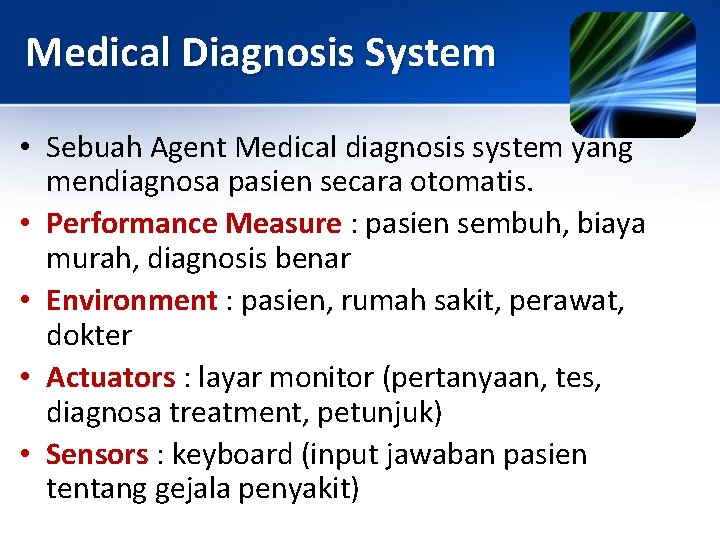 Medical Diagnosis System • Sebuah Agent Medical diagnosis system yang mendiagnosa pasien secara otomatis.