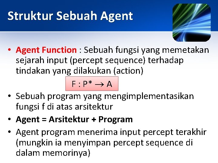 Struktur Sebuah Agent • Agent Function : Sebuah fungsi yang memetakan sejarah input (percept