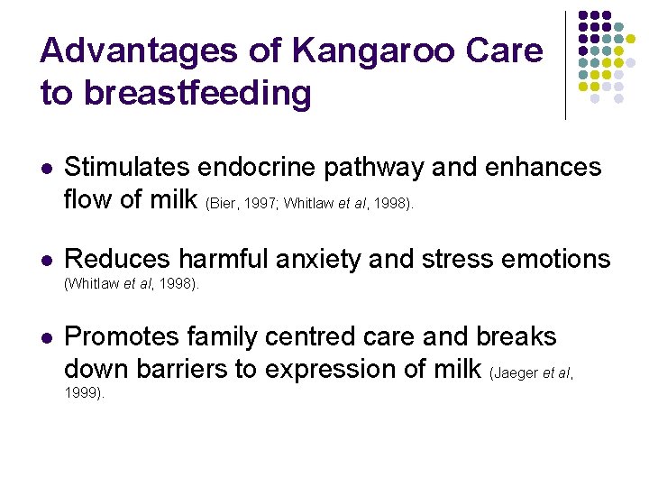 Advantages of Kangaroo Care to breastfeeding l Stimulates endocrine pathway and enhances flow of