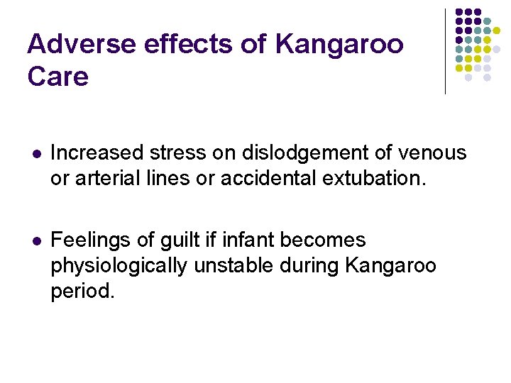 Adverse effects of Kangaroo Care l Increased stress on dislodgement of venous or arterial