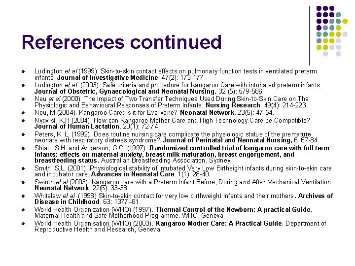 References continued l l l Ludington et al (1999). Skin-to-skin contact effects on pulmonary