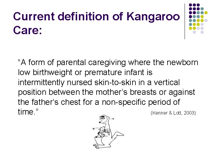 Current definition of Kangaroo Care: “A form of parental caregiving where the newborn low