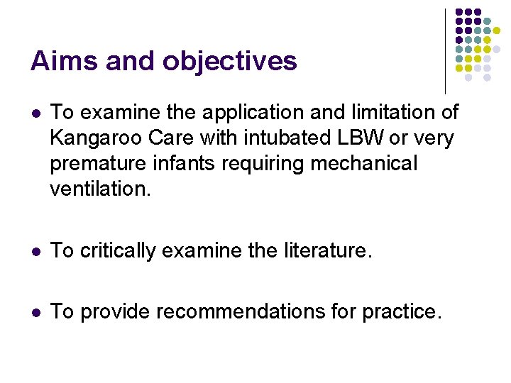 Aims and objectives l To examine the application and limitation of Kangaroo Care with