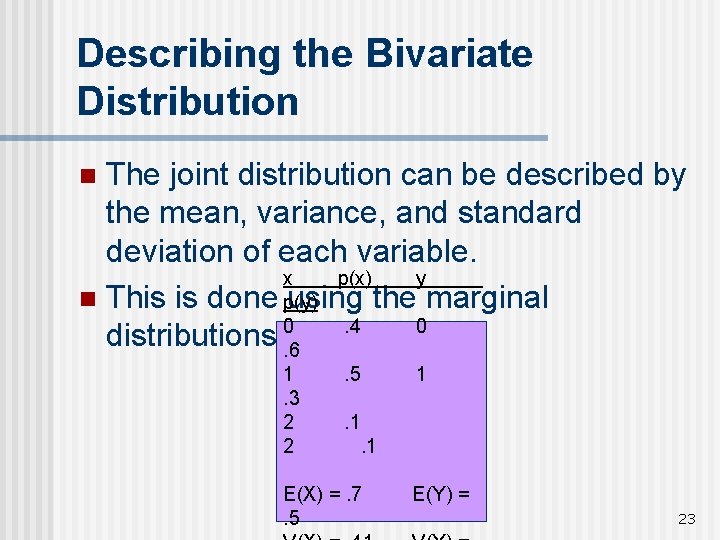 Describing the Bivariate Distribution The joint distribution can be described by the mean, variance,