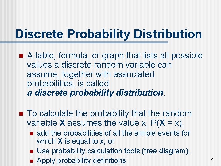 Discrete Probability Distribution n A table, formula, or graph that lists all possible values