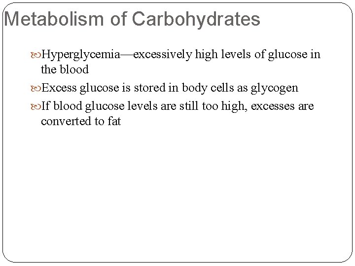 Metabolism of Carbohydrates Hyperglycemia—excessively high levels of glucose in the blood Excess glucose is