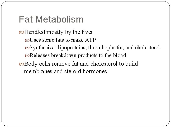 Fat Metabolism Handled mostly by the liver Uses some fats to make ATP Synthesizes