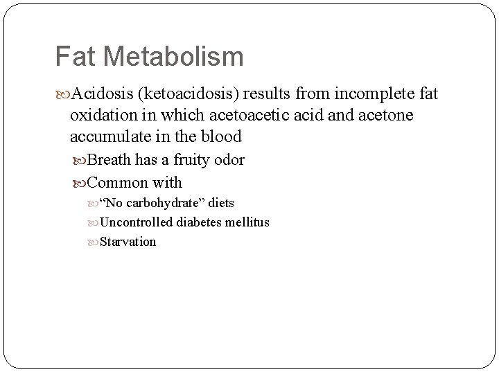 Fat Metabolism Acidosis (ketoacidosis) results from incomplete fat oxidation in which acetoacetic acid and
